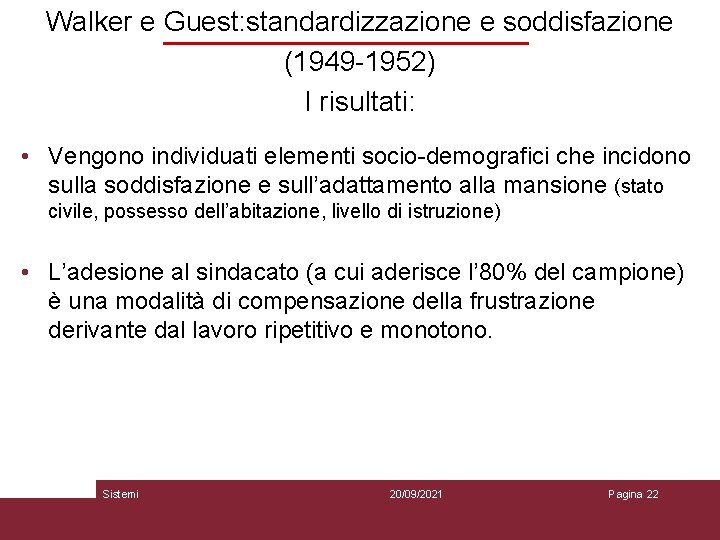 Walker e Guest: standardizzazione e soddisfazione (1949 -1952) I risultati: • Vengono individuati elementi