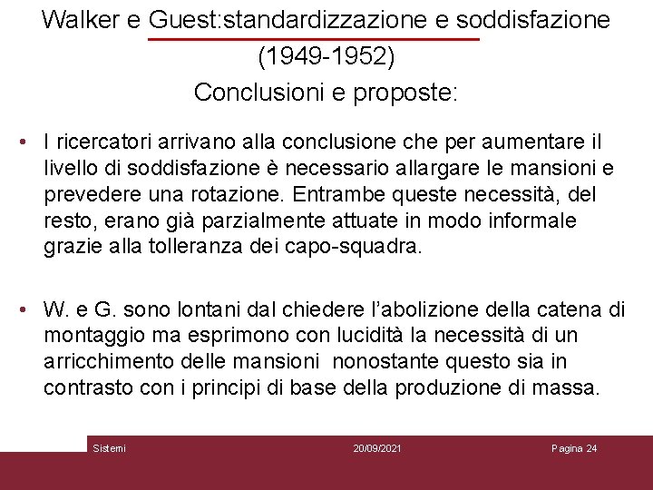 Walker e Guest: standardizzazione e soddisfazione (1949 -1952) Conclusioni e proposte: • I ricercatori