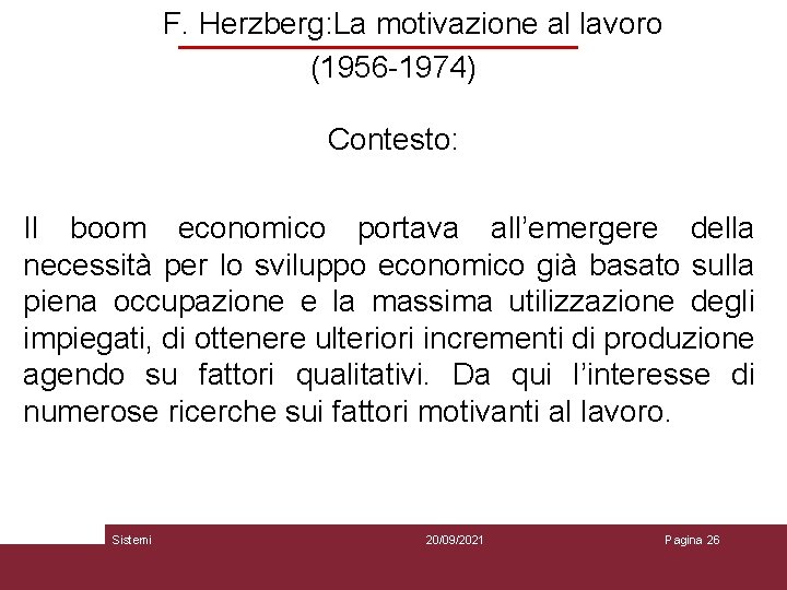F. Herzberg: La motivazione al lavoro (1956 -1974) Contesto: Il boom economico portava all’emergere