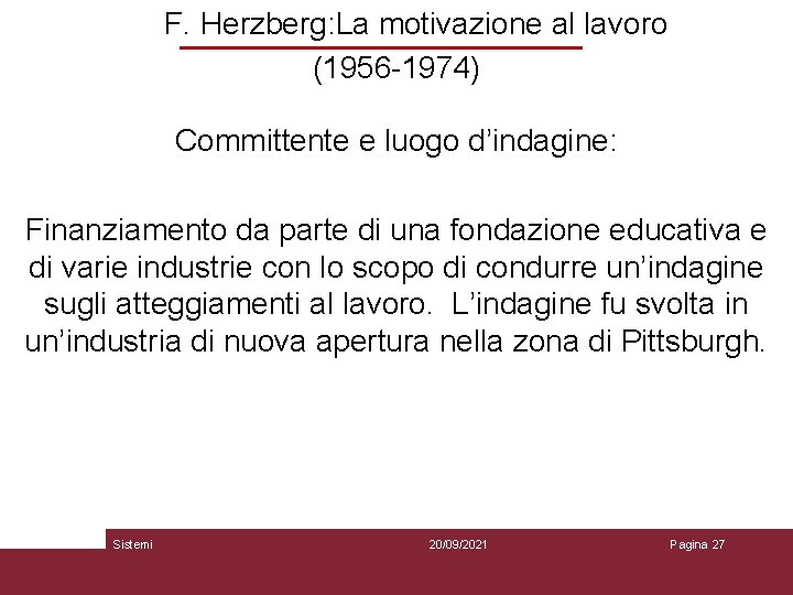 F. Herzberg: La motivazione al lavoro (1956 -1974) Committente e luogo d’indagine: Finanziamento da