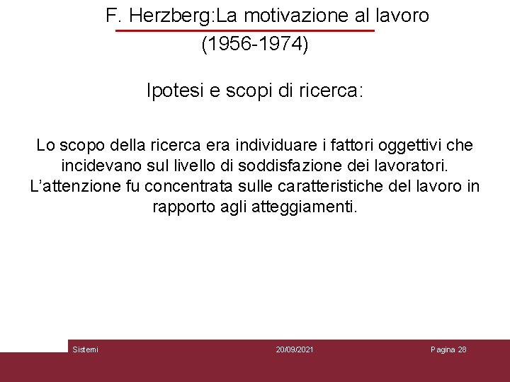 F. Herzberg: La motivazione al lavoro (1956 -1974) Ipotesi e scopi di ricerca: Lo