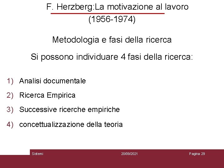 F. Herzberg: La motivazione al lavoro (1956 -1974) Metodologia e fasi della ricerca Si