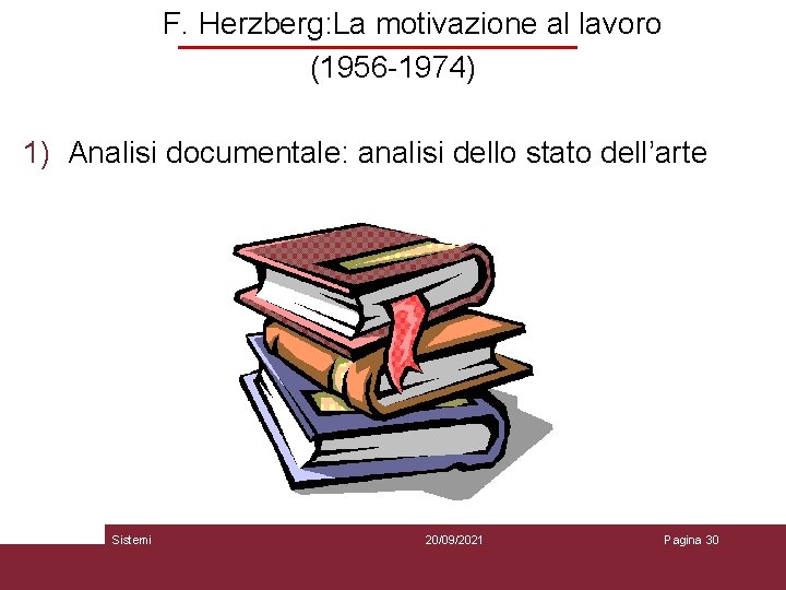 F. Herzberg: La motivazione al lavoro (1956 -1974) 1) Analisi documentale: analisi dello stato