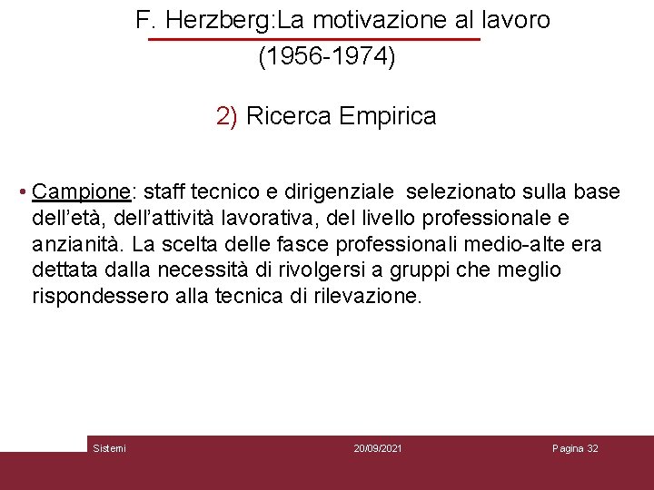 F. Herzberg: La motivazione al lavoro (1956 -1974) 2) Ricerca Empirica • Campione: staff