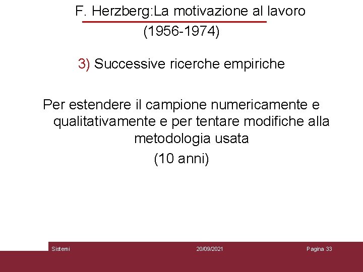 F. Herzberg: La motivazione al lavoro (1956 -1974) 3) Successive ricerche empiriche Per estendere