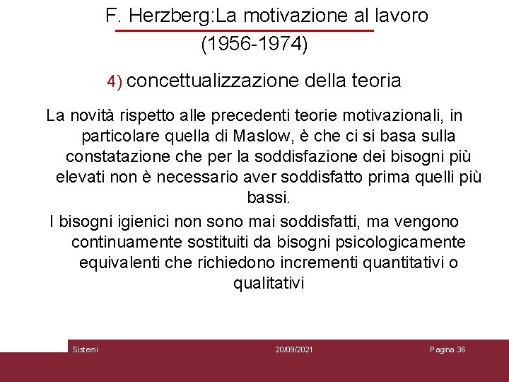 F. Herzberg: La motivazione al lavoro (1956 -1974) 4) concettualizzazione della teoria La novità