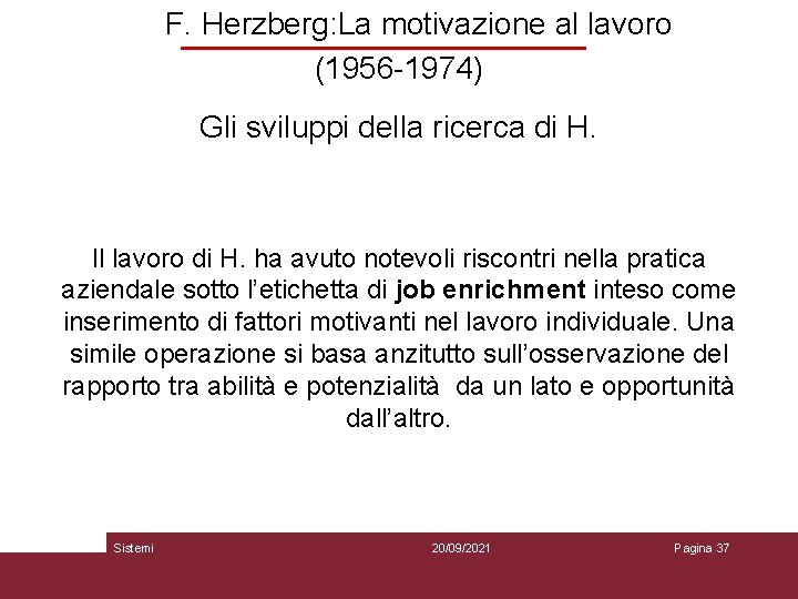 F. Herzberg: La motivazione al lavoro (1956 -1974) Gli sviluppi della ricerca di H.