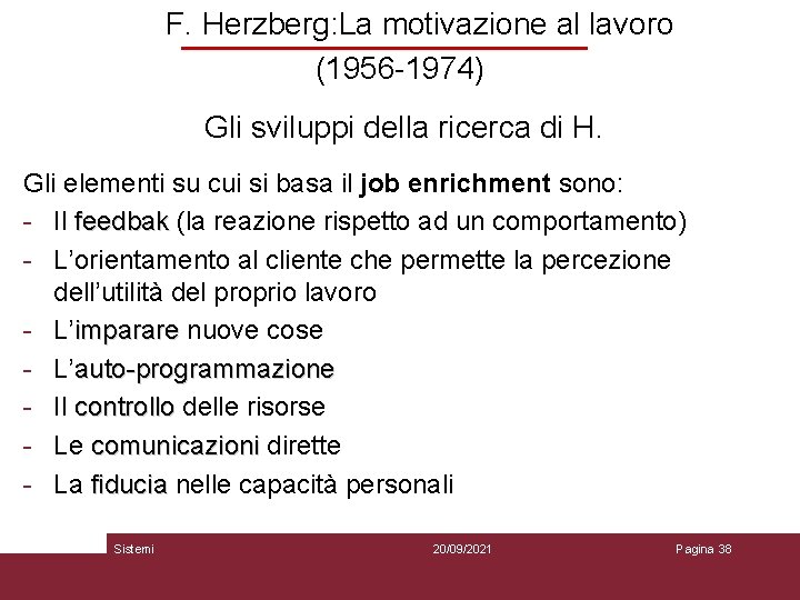F. Herzberg: La motivazione al lavoro (1956 -1974) Gli sviluppi della ricerca di H.