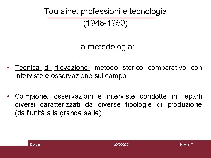 Touraine: professioni e tecnologia (1948 -1950) La metodologia: • Tecnica di rilevazione: metodo storico