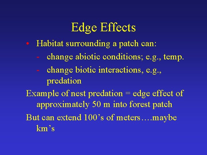 Edge Effects • Habitat surrounding a patch can: - change abiotic conditions; e. g.