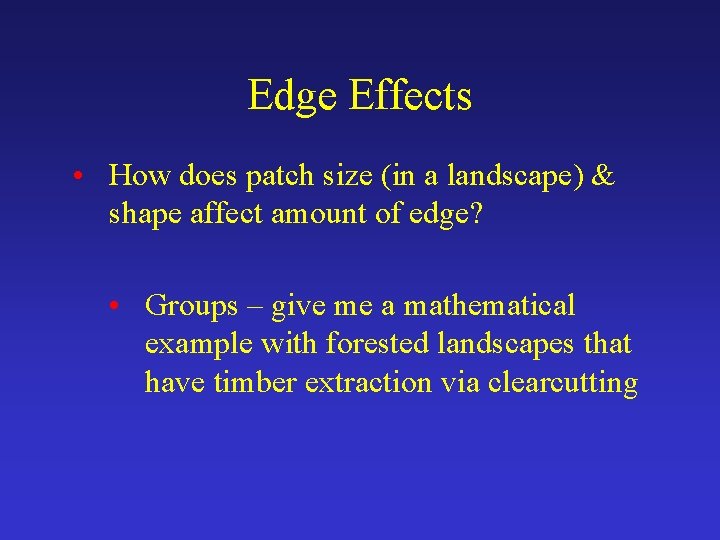 Edge Effects • How does patch size (in a landscape) & shape affect amount
