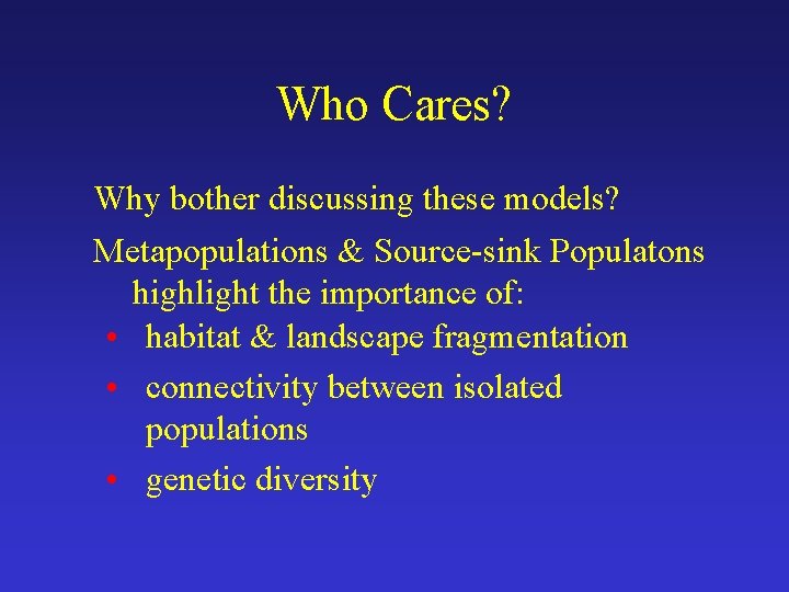 Who Cares? Why bother discussing these models? Metapopulations & Source-sink Populatons highlight the importance