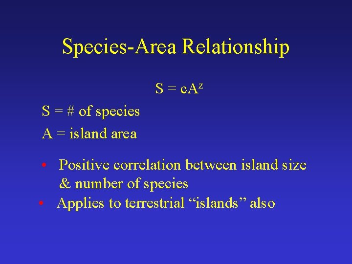 Species-Area Relationship S = c. Az S = # of species A = island