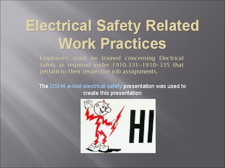 Electrical Safety Related Work Practices Employees must be trained concerning Electrical Safety as required