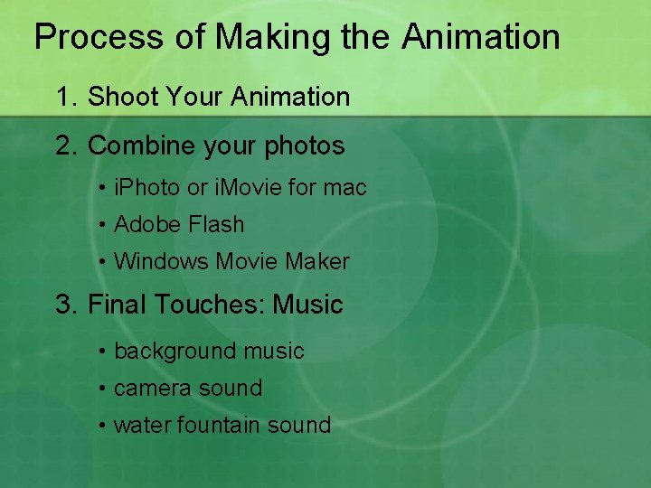 Process of Making the Animation 1. Shoot Your Animation 2. Combine your photos •