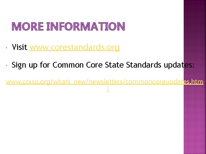 MORE INFORMATION Visit www. corestandards. org Sign up for Common Core State Standards updates: