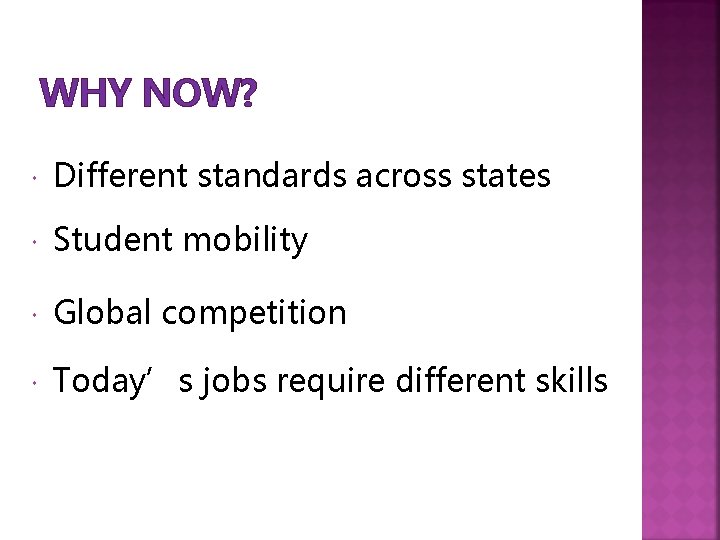 WHY NOW? Different standards across states Student mobility Global competition Today’s jobs require different