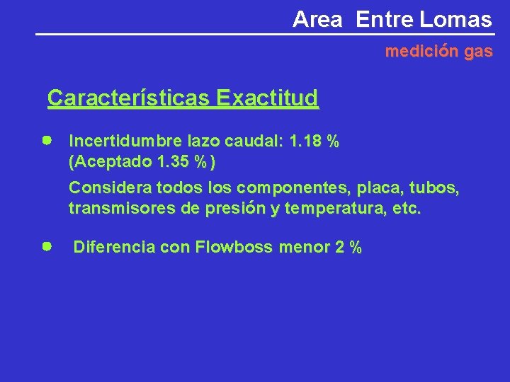 Area Entre Lomas medición gas Características Exactitud Incertidumbre lazo caudal: 1. 18 % (Aceptado