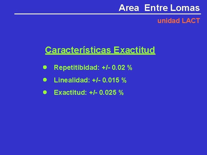 Area Entre Lomas unidad LACT Características Exactitud Repetitibidad: +/- 0. 02 % Linealidad: +/-