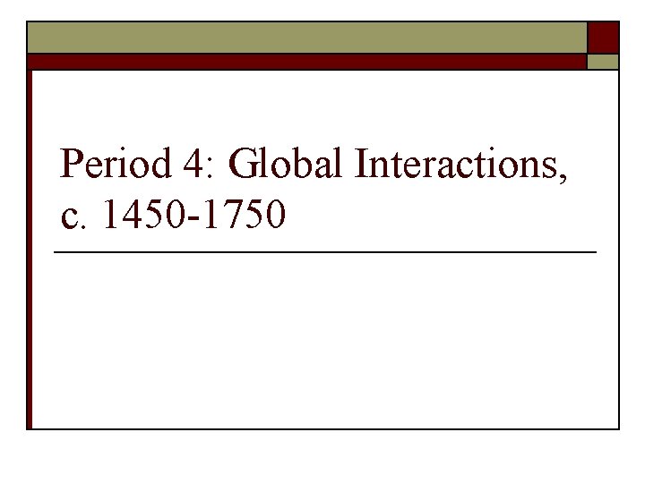 Period 4: Global Interactions, c. 1450 -1750 