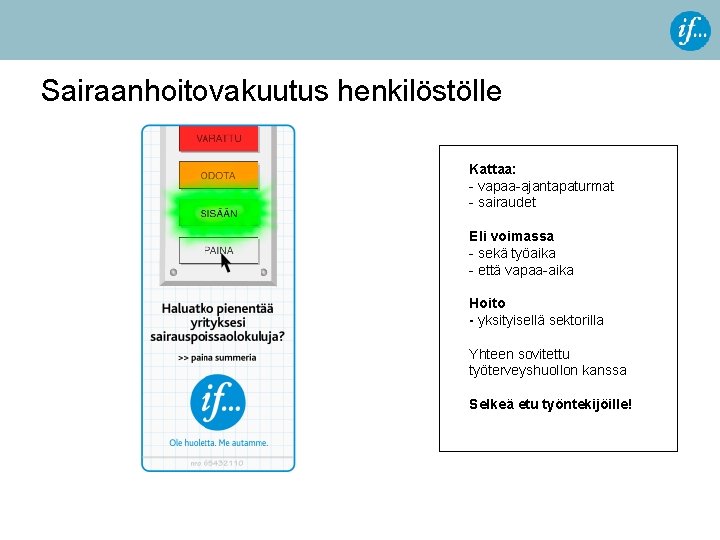 Sairaanhoitovakuutus henkilöstölle Kattaa: - vapaa-ajantapaturmat - sairaudet Eli voimassa - sekä työaika - että