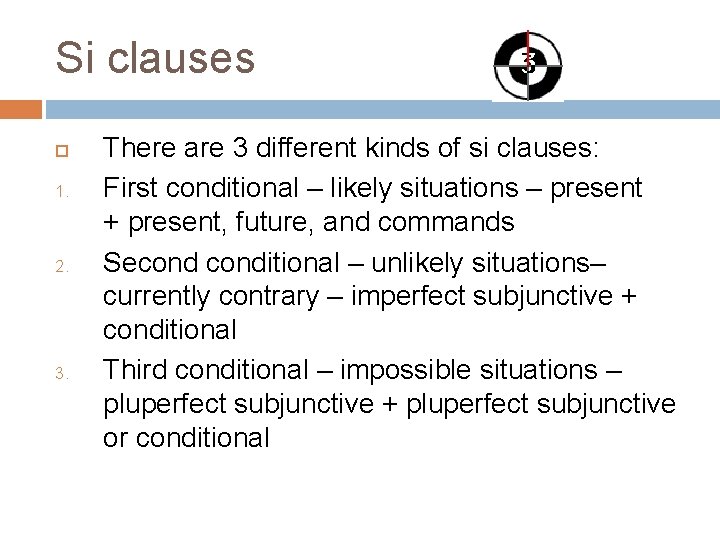 Si clauses 1. 2. 3. There are 3 different kinds of si clauses: First