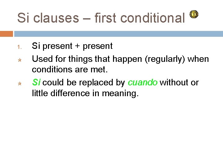 Si clauses – first conditional 1. Si present + present Used for things that