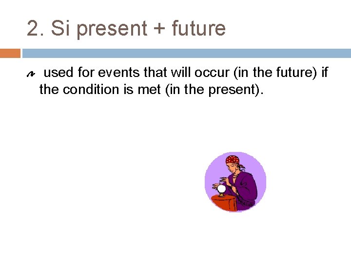 2. Si present + future used for events that will occur (in the future)