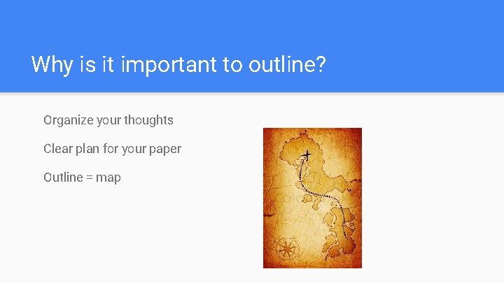 Why is it important to outline? Organize your thoughts Clear plan for your paper