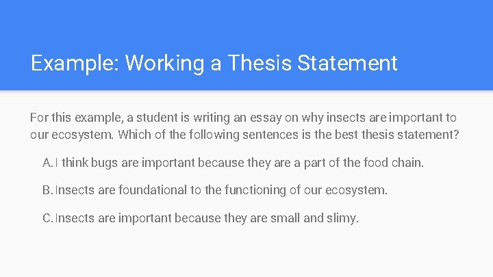 Example: Working a Thesis Statement For this example, a student is writing an essay