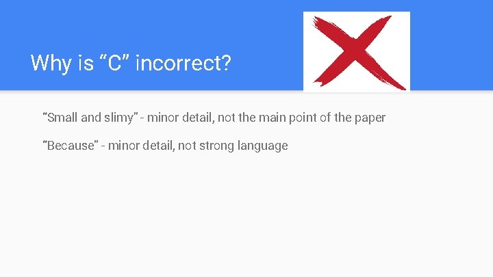 Why is “C” incorrect? “Small and slimy” - minor detail, not the main point
