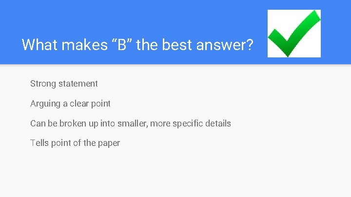 What makes “B” the best answer? Strong statement Arguing a clear point Can be