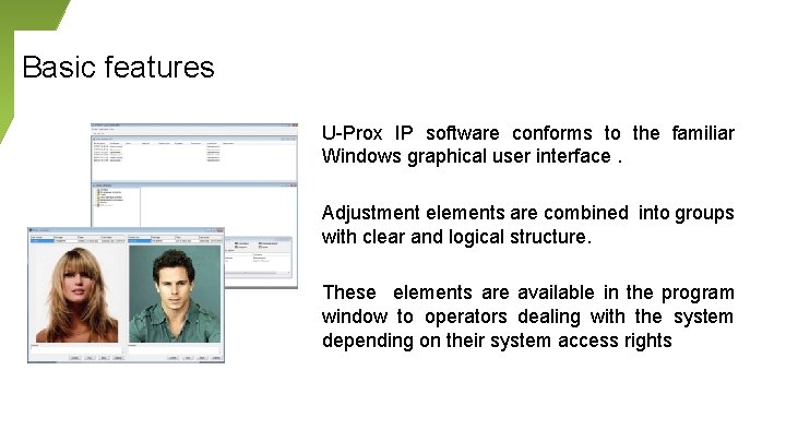 Basic features U-Prox IP software conforms to the familiar Windows graphical user interface. Adjustment