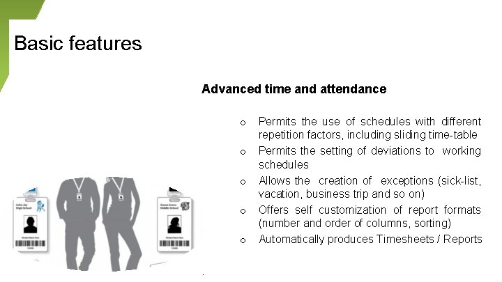 Basic features Advanced time and attendance o o o. Permits the use of schedules