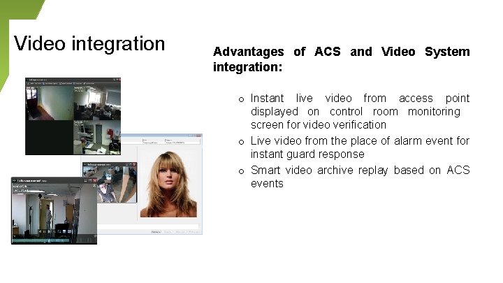 Video integration Advantages of ACS and Video System integration: o Instant live video from