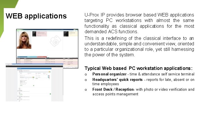 WEB applications U-Prox IP provides browser based WEB applications targeting PC workstations with almost