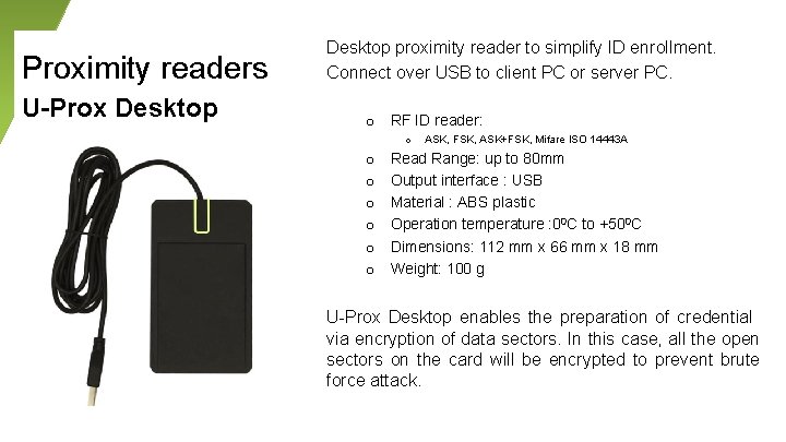 Proximity readers U-Prox Desktop proximity reader to simplify ID enrollment. Connect over USB to