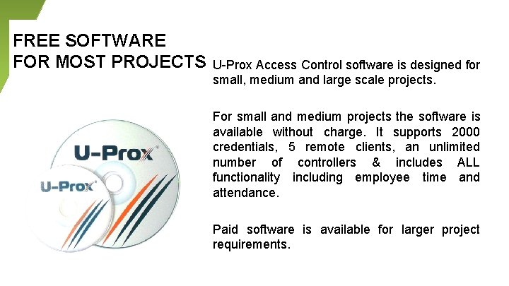 FREE SOFTWARE FOR MOST PROJECTS U-Prox Access Control software is designed for small, medium