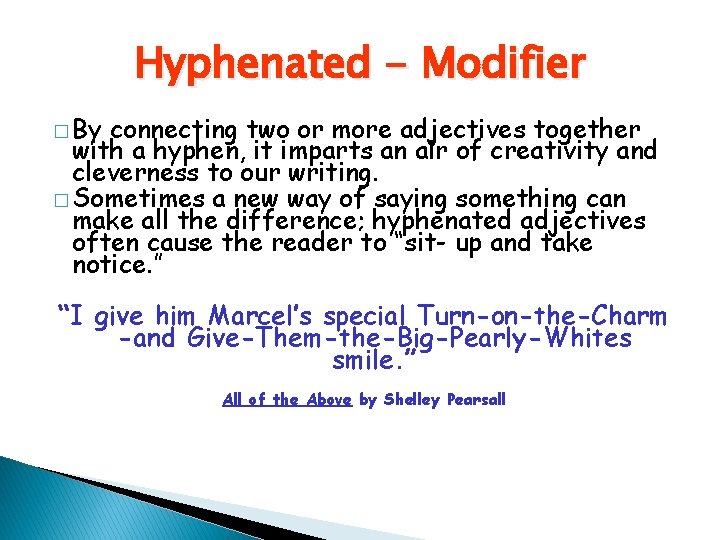 Hyphenated - Modifier � By connecting two or more adjectives together with a hyphen,