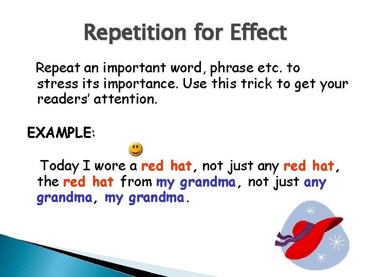 Repetition for Effect Repeat an important word, phrase etc. to stress its importance. Use