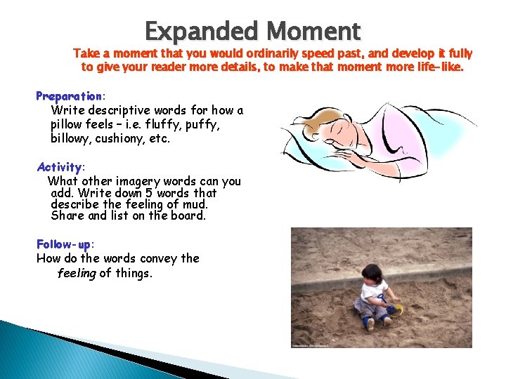 Expanded Moment Take a moment that you would ordinarily speed past, and develop it