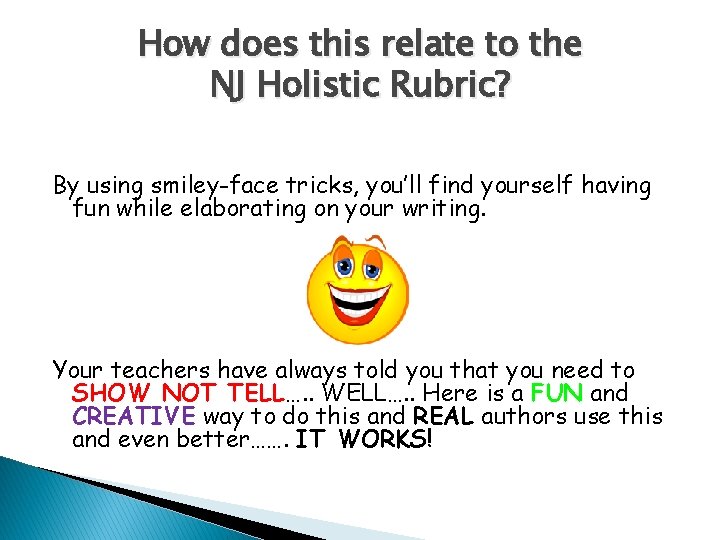 How does this relate to the NJ Holistic Rubric? By using smiley-face tricks, you’ll