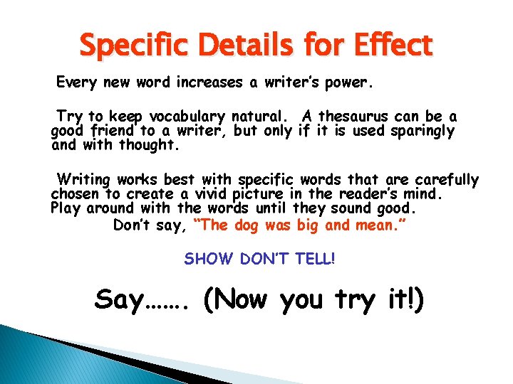 Specific Details for Effect Every new word increases a writer’s power. Try to keep