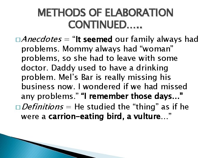 METHODS OF ELABORATION CONTINUED…. . � Anecdotes = “It seemed our family always had
