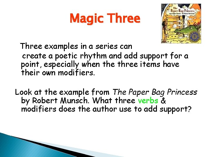 Magic Three examples in a series can create a poetic rhythm and add support