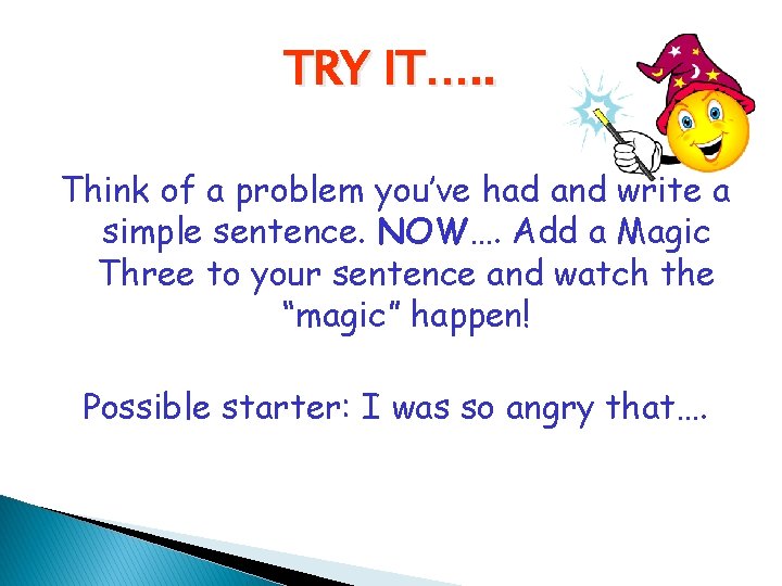 TRY IT…. . Think of a problem you’ve had and write a simple sentence.