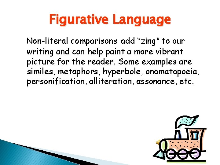 Figurative Language Non-literal comparisons add “zing” to our writing and can help paint a