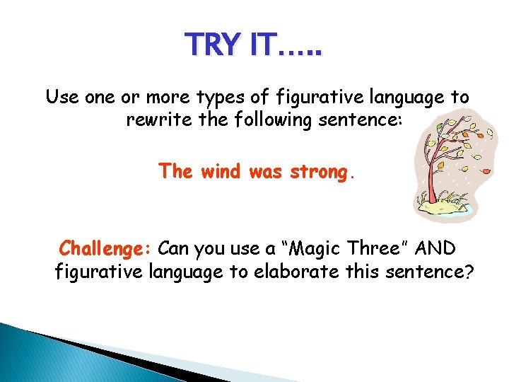 TRY IT…. . Use one or more types of figurative language to rewrite the