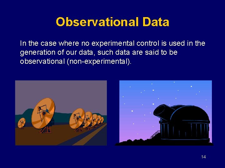 Observational Data In the case where no experimental control is used in the generation