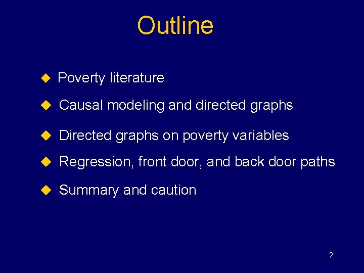 Outline u Poverty literature u Causal modeling and directed graphs u Directed graphs on